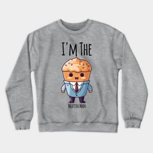 I'm The Muffin Man funny muffin in a suit design Crewneck Sweatshirt